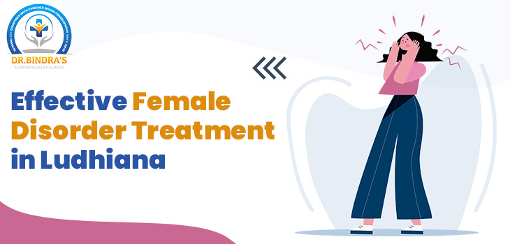 Effective Female Disorder Treatment in Ludhiana